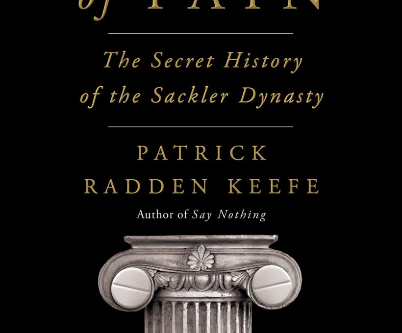 Empire of Pain:The Secret History of the Sackler Dynasty